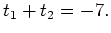 $\displaystyle t_1 + t_2 = -7.$