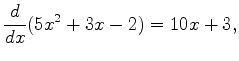 $\displaystyle \frac{d}{dx}(5x^2 +3x-2) = 10x+3,$