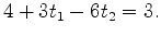 $\displaystyle 4 + 3t_1 -6 t_2=3.$