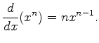 $\displaystyle \frac{d}{dx}(x^n)=n x^{n-1}.$