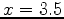 $x=3.5$